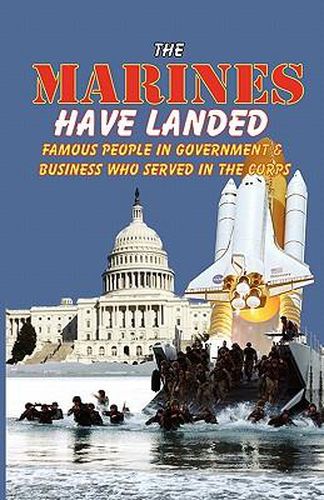 Cover image for The Marines Have Landed - Famous People in Government and Business Who Served in the Corps