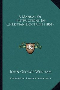 Cover image for A Manual of Instructions in Christian Doctrine (1861)