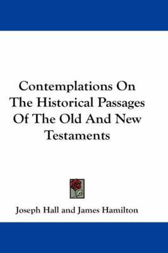 Cover image for Contemplations On The Historical Passages Of The Old And New Testaments