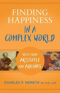 Cover image for Finding Happiness in a Complex World: Rules from Aristotle and Aquinas