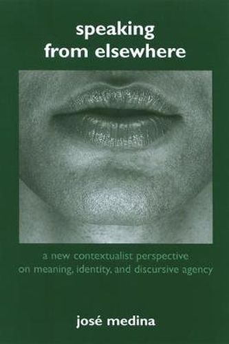 Cover image for Speaking from Elsewhere: A New Contextualist Perspective on Meaning, Identity, and Discursive Agency