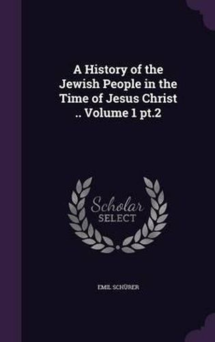 A History of the Jewish People in the Time of Jesus Christ .. Volume 1 PT.2