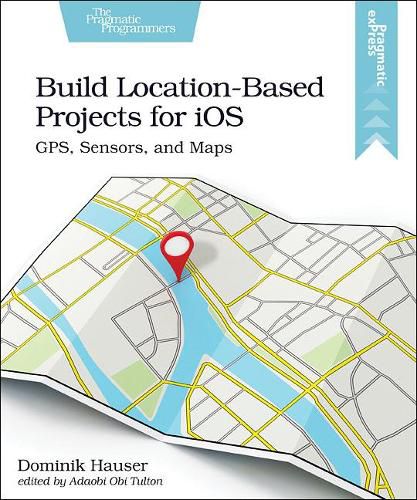 Cover image for Build Location-Based Projects for iOS: GPS, Sensors, and Maps