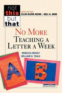 Cover image for Not This But That: No More Teaching a Letter a Week