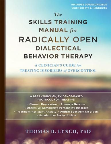 Cover image for The Skills Training Manual for Radically Open Dialectical Behavior Therapy: A Clinician's Guide for Treating Disorders of Overcontrol