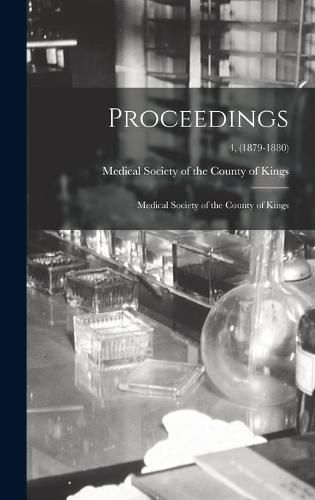 Cover image for Proceedings: Medical Society of the County of Kings; 4, (1879-1880)