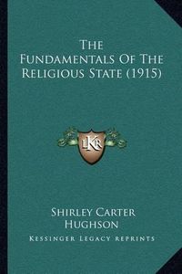 Cover image for The Fundamentals of the Religious State (1915)