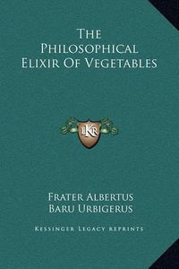 Cover image for The Philosophical Elixir of Vegetables