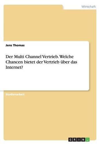 Cover image for Der Multi Channel Vertrieb. Welche Chancen bietet der Vertrieb uber das Internet?