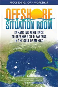 Cover image for Offshore Situation Room: Enhancing Resilience to Offshore Oil Disasters in the Gulf of Mexico: Proceedings of a Workshop