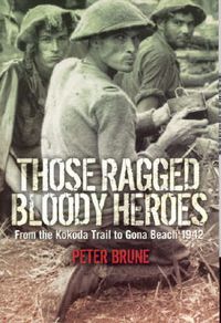 Cover image for Those Ragged Bloody Heroes: From the Kokoda Trail to Gona Beach 1942