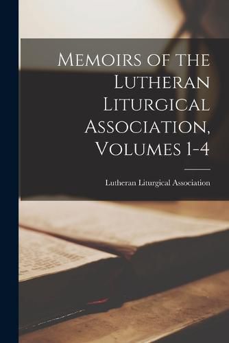 Cover image for Memoirs of the Lutheran Liturgical Association, Volumes 1-4