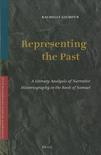 Cover image for Representing the Past: A Literary Analysis of Narrative Historiography in the Book of Samuel