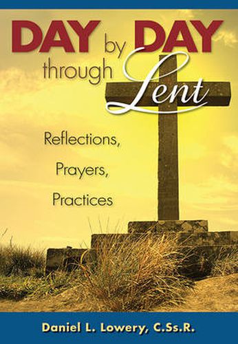 Cover image for Day by Day Through Lent: Reflections, Prayers, Practices