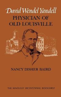 Cover image for David Wendel Yandell: Physician of Old Louisville