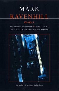 Cover image for Ravenhill Plays: 1: Shopping and F***ing; Faust is Dead; Handbag; Some Explicit Polaroids