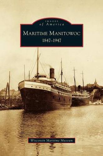 Cover image for Maritime Manitowoc: 1847-1947