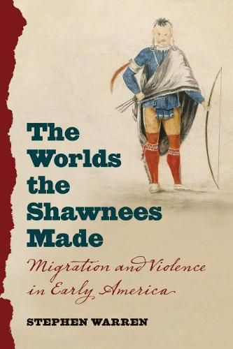 Cover image for The Worlds the Shawnees Made: Migration and Violence in Early America