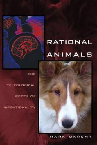 Cover image for Rational Animals: The Teleological Roots of Intentionality