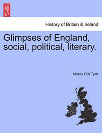 Cover image for Glimpses of England, Social, Political, Literary.