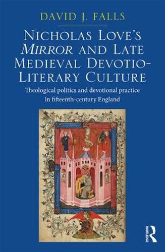 Cover image for Nicholas Love's Mirror and Late Medieval Devotio-Literary Culture: Theological politics and devotional practice in fifteenth-century England