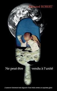 Cover image for Ne Peut Etre Vendu A l'Unite: A savourer lentement mais deguster d'une traite comme un esquimau glace.