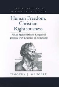 Cover image for Human Freedom, Christian Righteousness: Philip Melanchthon's Exegetical Dispute with Erasmus of Rotterdam