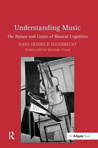 Cover image for Understanding Music: The Nature and Limits of Musical Cognition