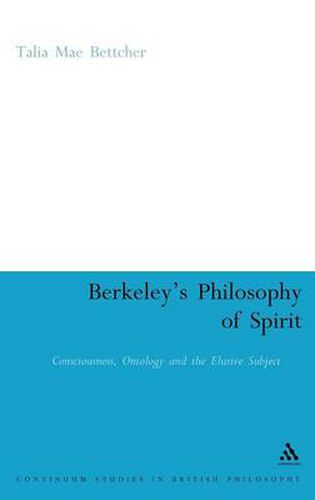 Cover image for Berkeley's Philosophy of Spirit: Consciousness, Ontology and the Elusive Subject