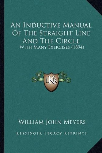 An Inductive Manual of the Straight Line and the Circle: With Many Exercises (1894)