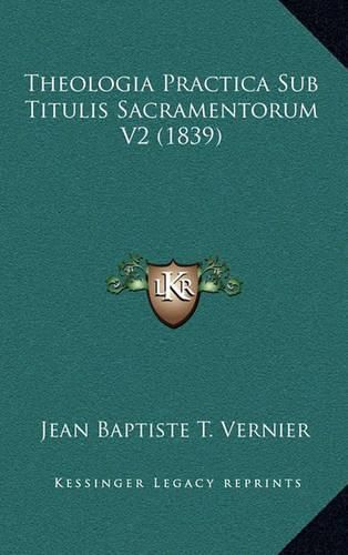 Cover image for Theologia Practica Sub Titulis Sacramentorum V2 (1839)