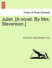 Cover image for Juliet. [A Novel. by Mrs. Stevenson.]