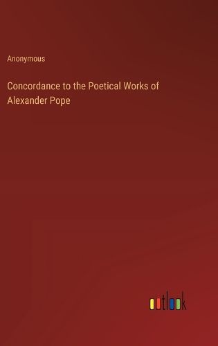 Concordance to the Poetical Works of Alexander Pope