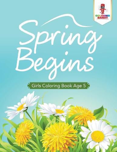 Spring Begins: Girls Coloring Book Age 5