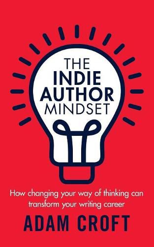 The Indie Author Mindset: How changing your way of thinking can transform your writing career