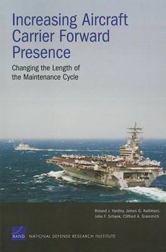 Increasing Aircraft Carrier Forward Presence: Changing the Length of the Maintenance Cycle