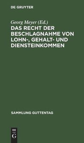 Das Recht Der Beschlagnahme Von Lohn-, Gehalt- Und Diensteinkommen: Auf Grundlage Des Reichsgesetzes Vom 21. Juni 1869, Der Verordnung UEber Lohnpfandung Vom 25. Juni 1919 Und Der Zivilprozessordnung