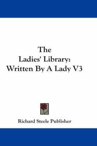 Cover image for The Ladies' Library: Written by a Lady V3