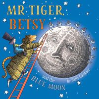 Cover image for Mr Tiger, Betsy and the Blue Moon