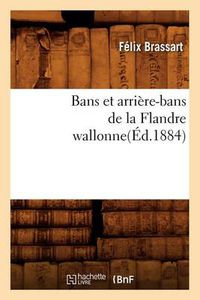 Cover image for Bans Et Arriere-Bans de la Flandre Wallonne(ed.1884)