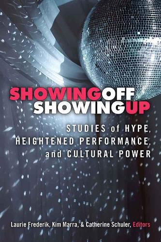 Showing Off, Showing Up: Studies of Hype, Heightened Performance, and Cultural Power