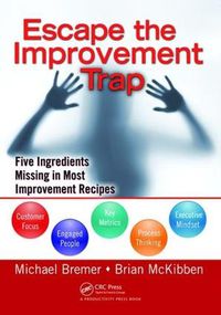 Cover image for Escape the Improvement Trap: Five Ingredients Missing in Most Improvement Recipes