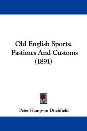 Cover image for Old English Sports: Pastimes and Customs (1891)