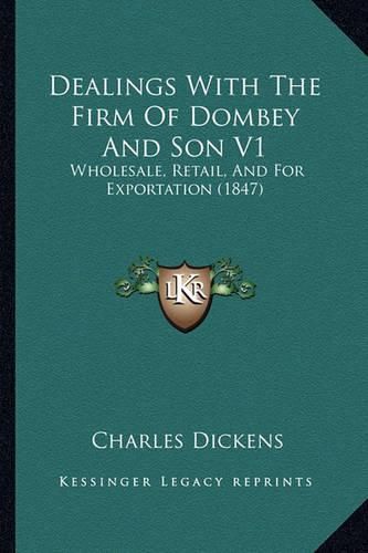 Cover image for Dealings with the Firm of Dombey and Son V1: Wholesale, Retail, and for Exportation (1847)