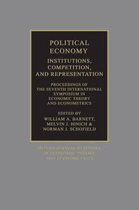 Cover image for Political Economy: Institutions, Competition and Representation: Proceedings of the Seventh International Symposium in Economic Theory and Econometrics