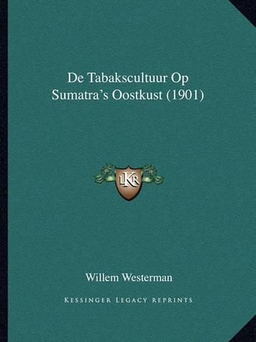 Cover image for de Tabakscultuur Op Sumatra's Oostkust (1901)