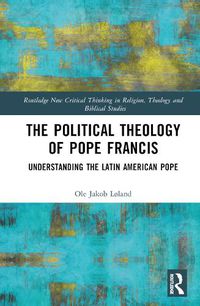 Cover image for The Political Theology of Pope Francis: Understanding the Latin American Pope