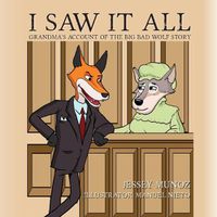 Cover image for I Saw It All: Grandma's Account of the Big Bad Wolf Story