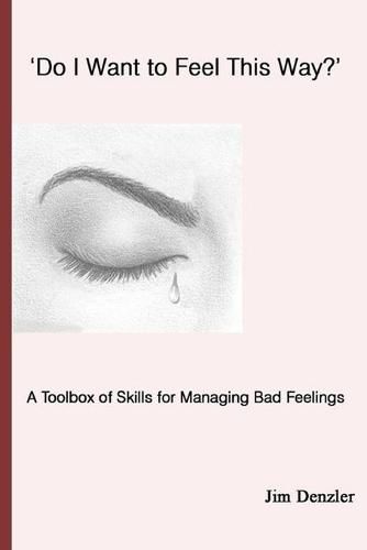 Cover image for 'Do I Want to Feel This Way?': A Toolbox of Skills for Managing Bad Feelings