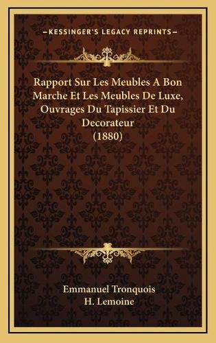 Cover image for Rapport Sur Les Meubles a Bon Marche Et Les Meubles de Luxe, Ouvrages Du Tapissier Et Du Decorateur (1880)